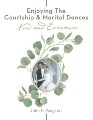 Enjoying the  Courtship & Marital Dances: Now   and    Evermore