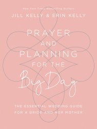Prayer and Planning for the Big Day: The Essential Wedding Guide for a Bride and Her Mother