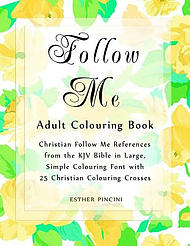 Follow Me Adult Colouring Book: Christian Follow Me References from the KJV Bible in Large, Simple Colouring Font with 25 Christian Colouring Crosses
