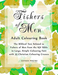 Fishers of Men Adult Colouring Book: The Biblical Text Related to Fishers of Men from the KJV Bible in Large, Simple Colouring Font with 33 Christian