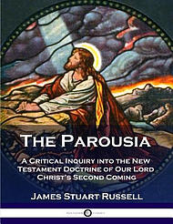 The Parousia: A Critical Inquiry Into the New Testament Doctrine of Our Lord Christ's Second Coming