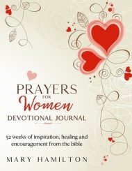 Prayers for Women Devotional Journal: 52 weeks of inspiration, healing, encouragement and confidence