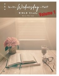 The Is-It-Wednesday-Yet? BIBLE Study Volume 1