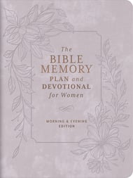 The Bible Memory Plan and Devotional for Women: Morning & Evening Edition