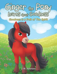 Ginger the Pony Learns about Goodness: Goodness is a Fruit of The Spirit