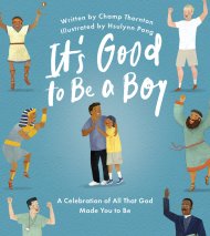 It's Good to Be a Boy: A Celebration Of All That God Made You To Be