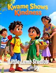 Kwame Shows Kindness: A Heartwarming Christian Story About Sharing, Helping, and Living Ephesians 4:32