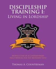 Discipleship Training I: Living in Lordship: Module One of A Contemporary Field Manual for the Abundant Life!