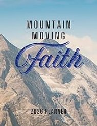 Mountain Moving Faith Planner: 2026 Christian Planner with Weekly Bible Verses to Motivate and Inspire