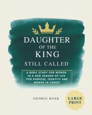 Daughter of the King - Still called: A Bible study for women in a new season of life for purpose, identity and worth in Christ