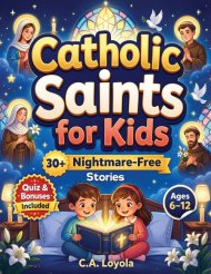 Inspiring Catholic Saints for Kids: Build Strong Faith, Courage, Good Character and Teach Daily Prayer Habits with 30 Nightmare-Free Short Stories