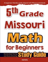 5th Grade Missouri Math for Beginners: Standardized Testing and Home Schooling Study Guide