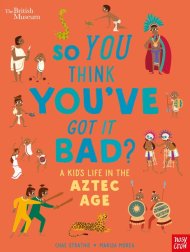 British Museum: So You Think You\'ve Got It Bad? A Kid\'s Life In The Aztec Age