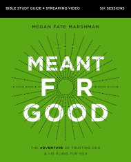 Meant for Good Bible Study Guide plus Streaming Video, Updated Edition