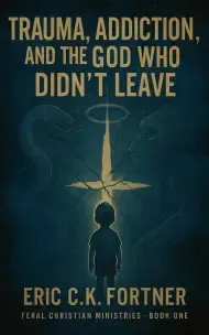 Trauma, Addiction, and the God Who Didn't Leave