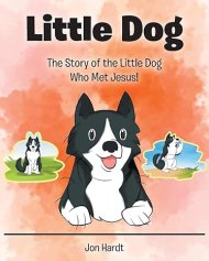Little Dog: The Story of the Little Dog Who Met Jesus!