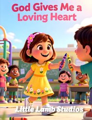 God Gives Me a Loving Heart: A Faith-Based Story About Kindness and Compassion (Ages 3-8)
