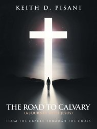 The Road to Calvary: (A Journey with Jesus) From the Cradle Through the Cross