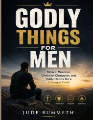 GODLY THINGS FOR MEN: Biblical Wisdom, Christian Character, and Daily Habits for a Stronger Faith