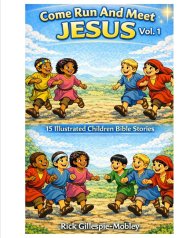 Come Run And Meet Jesus Vol. 1: 15 Illustrated Children Bible Stories