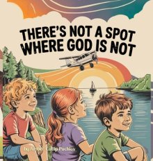 There's Not a Spot Where God is Not: A Rhyming Story for Comfort and Courage!