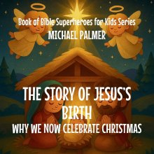 The Story Of Jesus's Birth: Why We Now Celebrate Christmas