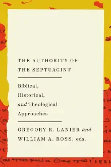 The Authority of the Septuagint: Biblical, Historical, and Theological Approaches