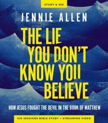 The Lie You Don't Know You Believe Bible Study Guide plus Streaming Video