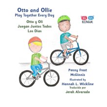 Otto and Ollie Play Together Every Day: Otto y Oli Juegan Juntos Todos Los D