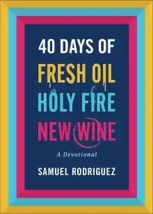 40 Days of Fresh Oil, Holy Fire, New Wine