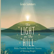 The Light on the Hill: Bible Parable Bedtime Stories of Shining Bright
