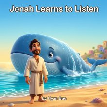 Jonah Learns to Listen: A Bible Story About Obedience for Toddlers (Ages 2-5)