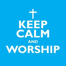 Keep Calm And Worship
