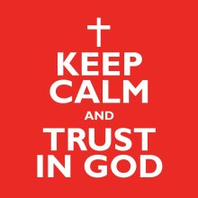 Keep Calm And Trust In God