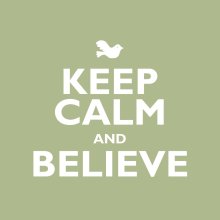Keep Calm And Believe