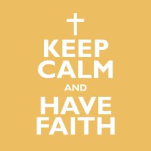 Keep Calm And Have Faith