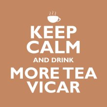 Keep Calm And Drink More Tea Vicar