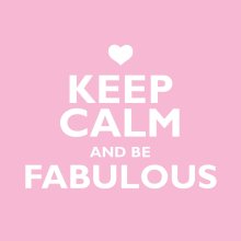 Keep Calm Be Fabulous
