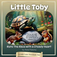 Little Toby Runs the Race with a Steady Heart: A Little Light Storybook Tale