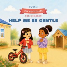 The Beatitudes for Children: Help Me Be Gentle: A Faith-Filled Story About Lily Learning What It Means to Be Meek- for children ages 3-6