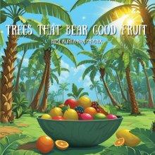 Trees That Bear Good Fruit
