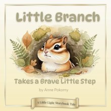 Little Branch Takes a Brave Little Step: A Little Light Storybook Tale