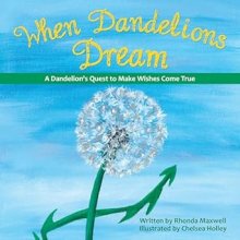 When Dandelions Dream: A Dandelion's Quest to Make Wishes Come True