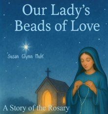 Our Lady's Beads of Love: A Story of the Rosary