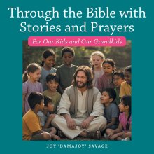 Through the Bible with Stories and Prayers: For Our Kids and Our Grandkids