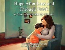 Hope After Loss and Through Grief:: A Family Devotional for Children