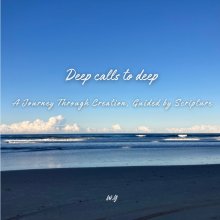 Deep Calls To Deep: A Journey Through Creation, Guided By Scripture