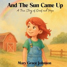 And the Sun Came Up:  A True Story of Grief and Hope