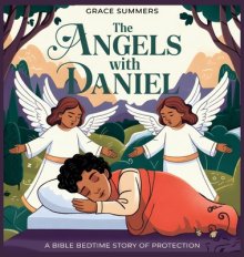 The Angels with Daniel: A Bible Bedtime Story of Protection