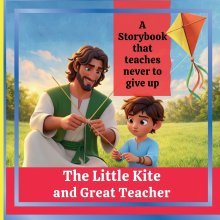 The Little Kite and Great Teacher:: A Storybook that Teaches Never to Give Up